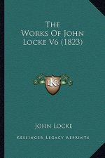 The Works of John Locke V6 (1823) the Works of John Locke V6 (1823)