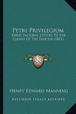 Petri Privilegium: Three Pastoral Letters to the Clergy of the Diocese (1871)