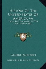 History Of The United States Of America V6: From The Discovery Of The Continent (1888)