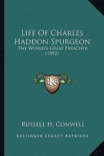 Life of Charles Haddon Spurgeon: The World's Great Preacher (1892) the World's Great Preacher (1892)