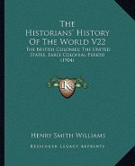 The Historians' History Of The World V22: The British Colonies; The United States, Early Colonial Period (1904)