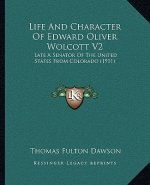 Life and Character of Edward Oliver Wolcott V2: Late a Senator of the United States from Colorado (1911)