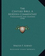 The Century Bible, a Modern Commentary: Thessalonians and Galatians (1910)