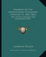 Itinerary of the Seventh Ohio Volunteer Infantry V1, 1861-1864: With Roster, Portraits and Biographies (1907)