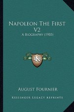 Napoleon the First V2: A Biography (1903)