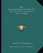 The Revolutionary Records of the State of Georgia V2 Part 1 (1908)