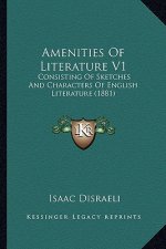 Amenities of Literature V1: Consisting of Sketches and Characters of English Literature (1881)