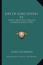 Life of Lord Jeffrey V1: With a Selection from His Correspondence (1852)