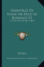 Granville de Vigne or Held in Bondage V1: A Tale of the Day (1867)