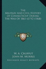 The Military and Civil History of Connecticut During the War of 1861-65 V2 (1868)
