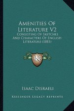 Amenities of Literature V2: Consisting of Sketches and Characters of English Literature (1881)