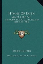 Hymns of Faith and Life V1: Including Psalms, Canticles and Anthems (1904)