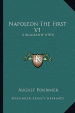 Napoleon the First V1: A Biography (1903)