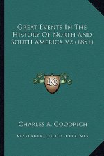 Great Events In The History Of North And South America V2 (1851)
