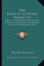 The Book of Scottish Poetry V2: Being an Anthology of the Best Scottish Verse from the Earliest Times to the Present (1911)
