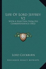 Life of Lord Jeffrey V2: With a Selection from His Correspondence (1852)