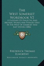 The West Somerset Wordbook V2 the West Somerset Wordbook V2: A Glossary of Dialectal and Archaic Words and Phrases Used Ia Glossary of Dialectal and A