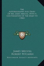 The Autobiography and Diary of Mr. James Melvill, with a Continuation of the Diary V2 (1842)