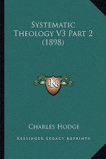 Systematic Theology V3 Part 2 (1898)