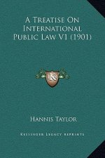 A Treatise on International Public Law V1 (1901)