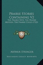 Prairie Stories Containing V2: The Prairie Wife; The Prairie Mother; The Prairie Child (1922)