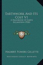 Earthwork and Its Cost V1: A Handbook of Earth Excavation (1920)