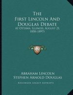 The First Lincoln And Douglas Debate: At Ottawa, Illinois, August 21, 1858 (1897)