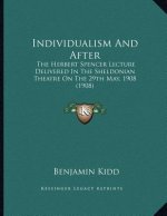 Individualism And After: The Herbert Spencer Lecture Delivered In The Sheldonian Theatre On The 29th May, 1908 (1908)