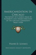 Americanization in Chicago: The Report of a Survey Made by Authority and Under Direction of the Chicago Community Trust (1920)