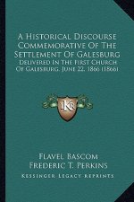 A Historical Discourse Commemorative of the Settlement of Galesburg: Delivered in the First Church of Galesburg, June 22, 1866 (1866)