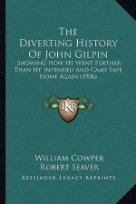 The Diverting History Of John Gilpin: Showing How He Went Further Than He Intended And Came Safe Home Again (1906)