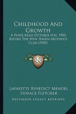 Childhood and Growth: A Paper Read October 6th, 1905, Before the New Haven Mother's Club (1905)