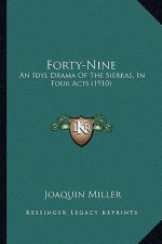 Forty-Nine: An Idyl Drama of the Sierras, in Four Acts (1910)