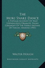 The Moki Snake Dance: A Popular Account of That Unparalleled Dramatic Pagan Ceremony of the Pueblo Indians of Tuscan, Arizona (1901)