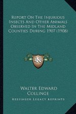 Report on the Injurious Insects and Other Animals Observed in the Midland Counties During 1907 (1908)