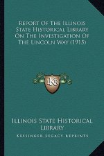 Report of the Illinois State Historical Library on the Investigation of the Lincoln Way (1915)
