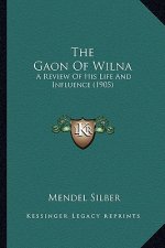 The Gaon of Wilna: A Review of His Life and Influence (1905)