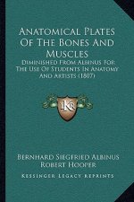 Anatomical Plates of the Bones and Muscles: Diminished from Albinus for the Use of Students in Anatomy and Artists (1807)