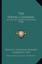 The Spring Cleaning: As Told by Queen Crosspatch (1908)