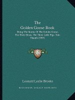 The Golden Goose Book: Being The Stories Of The Golden Goose, The Three Bears, The Three Little Pigs, Tom Thumb (1905)