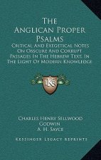 The Anglican Proper Psalms: Critical and Exegetical Notes on Obscure and Corrupt Passages in the Hebrew Text, in the Light of Modern Knowledge (19
