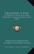 Cranford, a Play: A Comedy in Three Acts Made from Mrs. Gaskell's Famous Story (1905)
