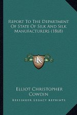 Report to the Department of State of Silk and Silk Manufacturers (1868)
