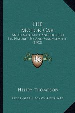 The Motor Car: An Elementary Handbook on Its Nature, Use and Management (1902)