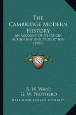 The Cambridge Modern History: An Account Of Its Origin, Authorship And Production (1907)
