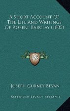 A Short Account of the Life and Writings of Robert Barclay (1805)
