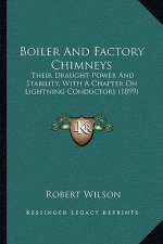 Boiler and Factory Chimneys: Their Draught-Power and Stability, with a Chapter on Lightning Conductors (1899)