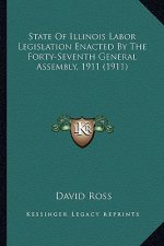 State of Illinois Labor Legislation Enacted by the Forty-Seventh General Assembly, 1911 (1911)