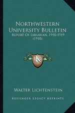 Northwestern University Bulletin: Report of Librarian, 1910-1919 (1910)