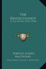 The Revolutionist: A Play in Five Acts (1914)